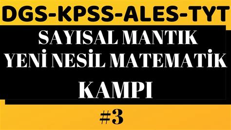 DGS KPSS TYT SAYISAL MANTIK VE YENİ NESİL MATEMATİK KAMPI 3 KAMP