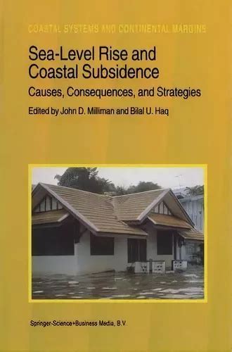 Sea Level Rise And Coastal Subsidence Causes Consequences And