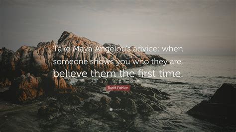 Rand Fishkin Quote: “Take Maya Angelou’s advice: when someone shows you