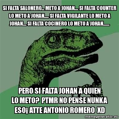 Meme Filosoraptor Si Falta Salonero Meto A Johan Si Falta