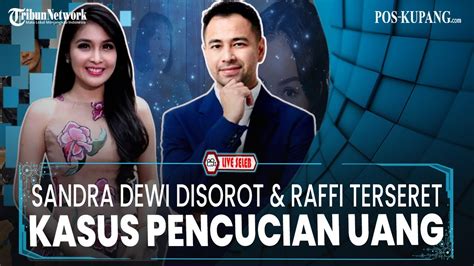 LIVE UPDATE SELEB Gaya Hidup Hedon Sandra Dewi Disorot Raffi