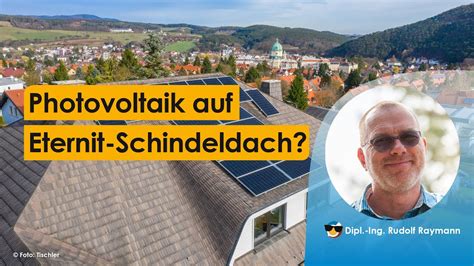 Kann man Photovoltaik Module auch auf Eternit Schindel Dächern