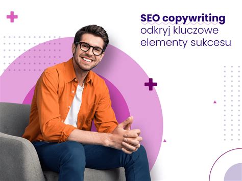 Seo Copywriting Jak Pisa Skutecznie Proadax Agencja Interaktywna