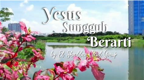 YESUS SUNGGUH BERARTI LAGU ROHANI COVER BY EL SHADDAI VG YouTube