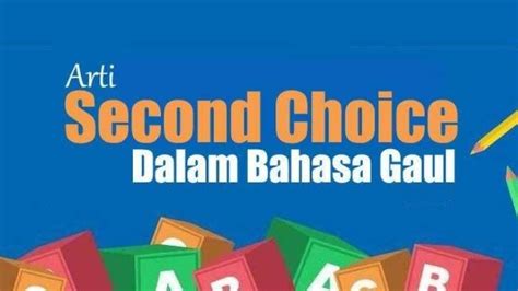 Arti Kata Second Choice Dalam Bahasa Gaul Itu Apa Ternyata Ada