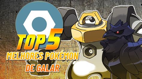 TOP 5 MELHORES POKÉMON STEEL DO METAGAME DE GALAR YouTube