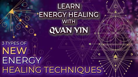 Learn Energy Healing With Quan Yin 3 Types Of New Energy Healing