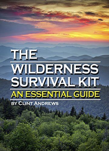 The Wilderness Survival Kit Learn How To Survive Alone In The