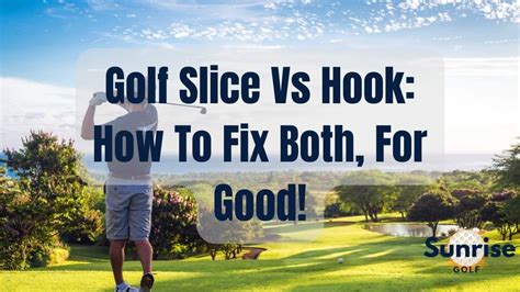 Golf Slice Vs Hook Mastering Your Golf Shots