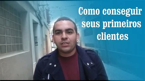 Como Conseguir Os Seus Primeiros Clientes Youtube