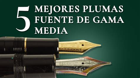 5 Mejores Plumas Fuente De Gama Media Calidad Por 100 A 300 USD YouTube