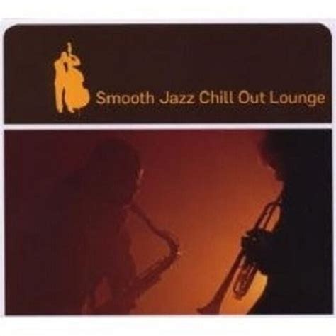 Smooth Jazz Chill Out Lounge By Various Artists Cd 2009 For Sale Online Ebay