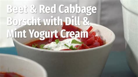 How To Make Beet And Red Cabbage Borscht With Dill And Mint Yogurt Cream