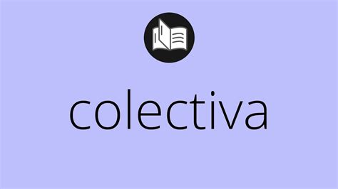 Que Significa Colectiva • Colectiva Significado • Colectiva DefiniciÓn