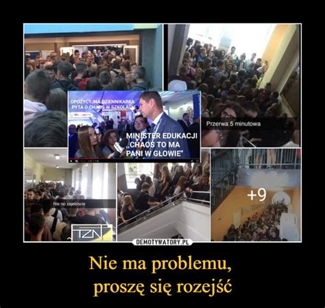 Nie Ma Problemu Prosz Si Rozej Demotywatory Pl