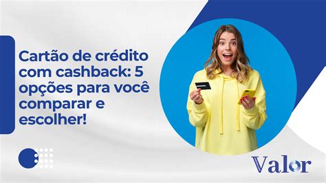 Cartão de crédito cashback 5 opções para você comparar Valor