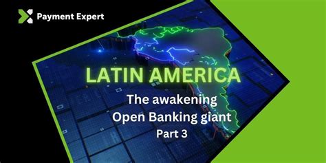 Part 3 The Awakening Open Banking Giant Latin America