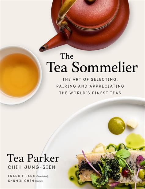 The Tea Sommelier The Art Of Selecting Pairing And Appreciating The