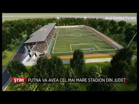 Putna Va Avea Cel Mai Mare Stadion Din Judet YouTube