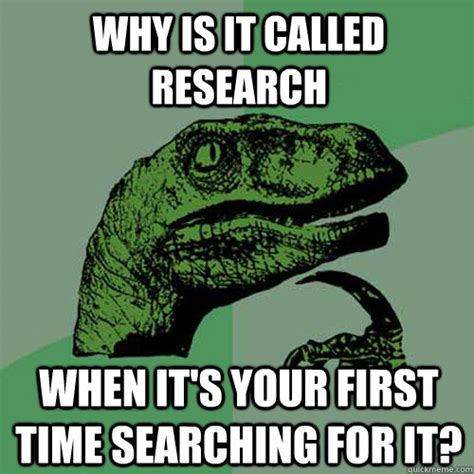 why is it called research When it's your first time searching for it ...