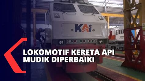 Pt Kai Daop Jember Perbaiki Lokomotif Ka Untuk Mudik Lebaran Youtube