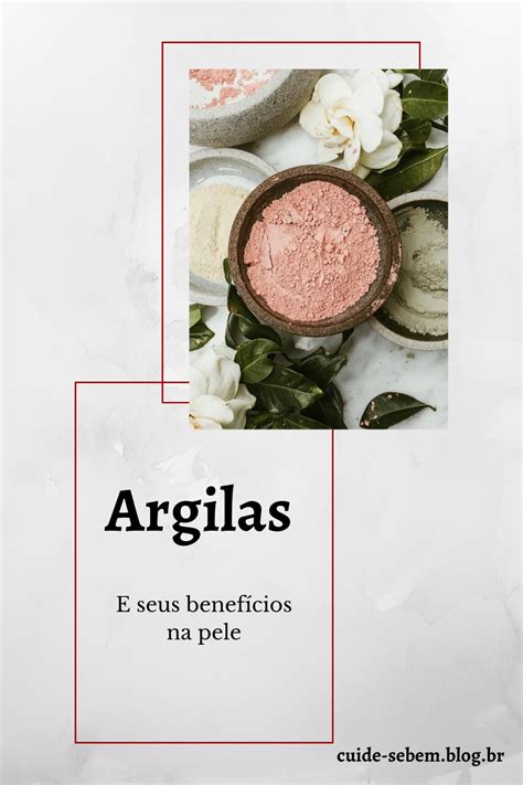 Argilas E Seus Benef Cios Para A Pele Argila Argiloterapia Pele