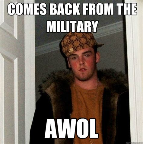 Comes back from the military AWOL - Scumbag Steve - quickmeme