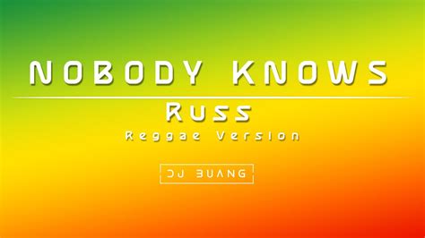 Nobody Knows Russ Reggae Version Youtube