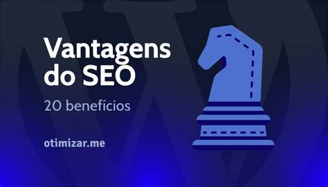 Vantagens Do Seo Benef Cios Da Otimiza O De Mecanismos De Busca