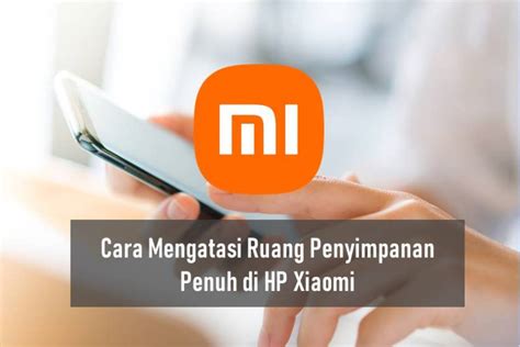 Cara Mengatasi Ruang Penyimpanan Penuh Di Hp Xiaomi Works