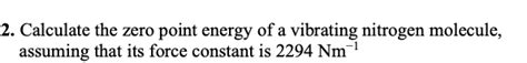 Solved 2 Calculate The Zero Point Energy Of A Vibrating Chegg