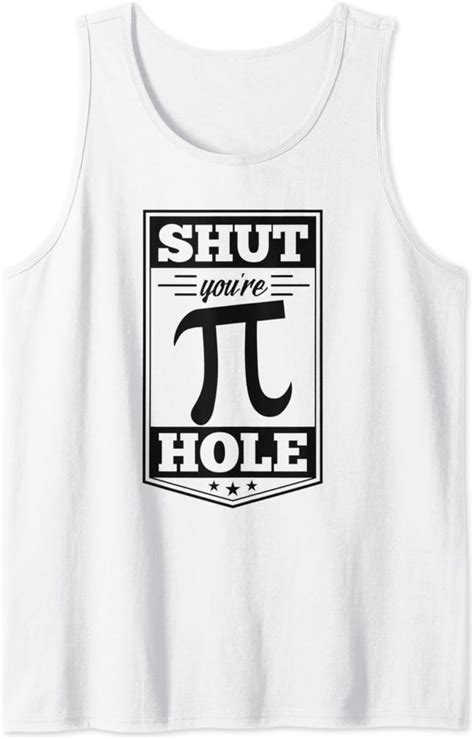 Shut Your Pi Hole Funny National Pi Day Math Nerd Geek Joke Tank Top