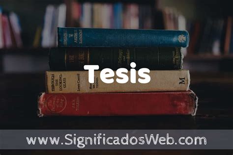 Concepto de Tesis Que es Definición y Significado