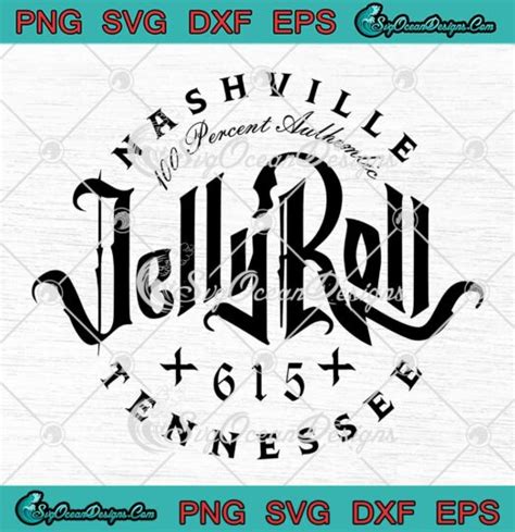 Jelly Roll Nashville Tennessee Svg Jelly Roll 100 Percent Authentic 2023 Svg Png Eps Dxf Pdf