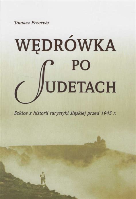 Stara Szuflada W Dr Wka Po Sudetach Szkice Z Historii Turystyki