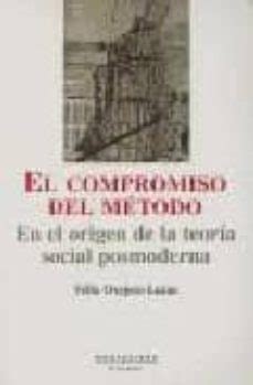 EL COMPROMISO DEL METODO EN EL ORIGEN DE LA TEORIA SOCIAL POSMOD ERNA