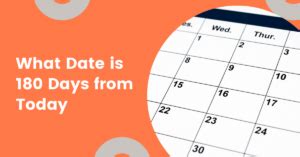 What is the Date 180 Days From Today? Find Out Here