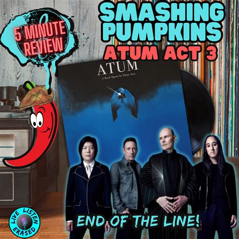 Atum Act 3 END OF THE LINE Smashing Pumpkins 5 Minute Review