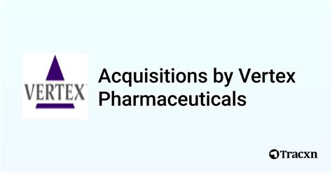 Vertex Pharmaceuticals 3 Acquisitions Tracxn