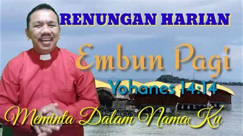 RENUNGAN HARIAN Embun Pagi Yohanes 14 14 Meminta Dalam NamaKu