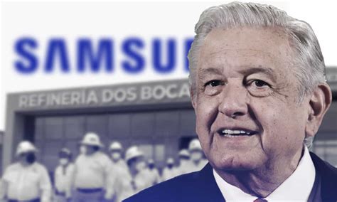 Samsung Trabaja En Obras En México Tras Participar En Dos Bocas Amlo