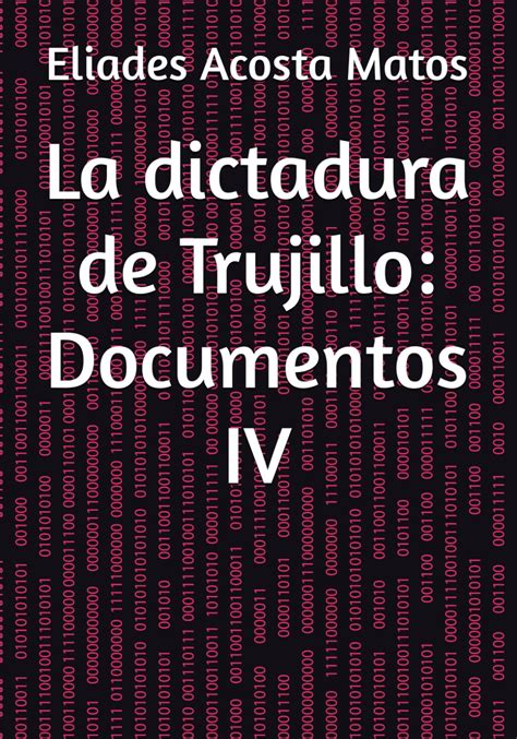 La Dictadura De Trujillo Documentos IV Spanish Edition Acosta Matos