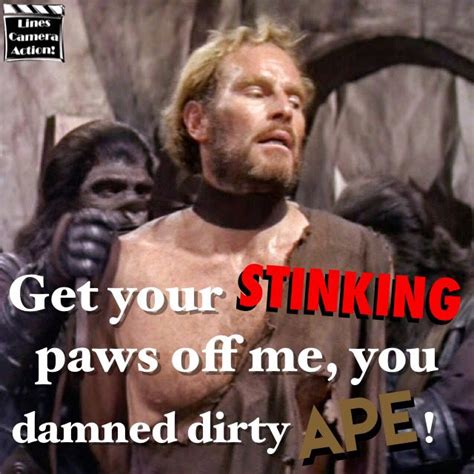 Get Your Stinking Paws Off Me You Damned Dirty Ape George