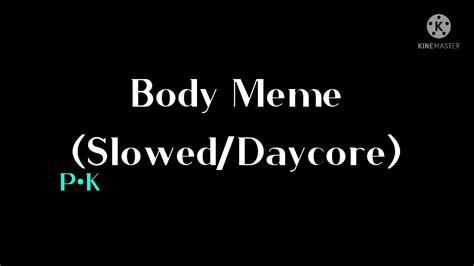 Body Meme Sloweddaycore Youtube