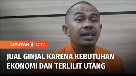 Video Anggota Sindikat Penjualan Ginjal Di Antaranya Pernah Jadi