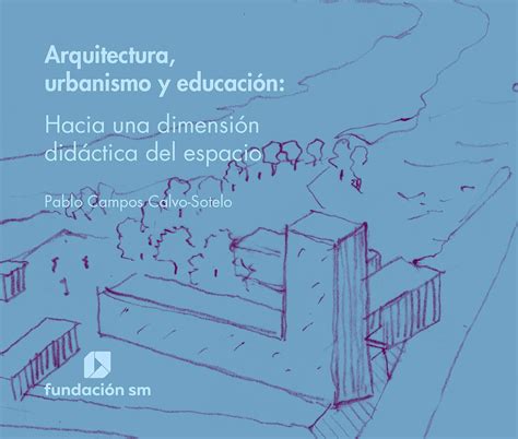 Arquitectura Urbanismo Y Educaci N Hacia Una Dimensi N Did Ctica Del