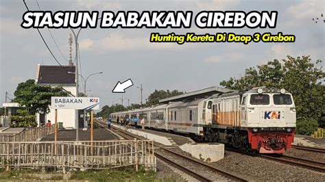 SPOT HUNTING KEREN DI DAOP 3 CIREBON Hunting Kereta Di Stasiun