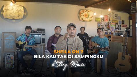 BILA KAU TAK DISAMPINGKU SHEILA ON 7 COVER D STORYMUSIC YouTube