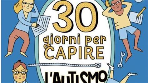 30 Giorni Per Capire Lautismo Un Libro Che Sfida Ad Agire Il Secolo XIX