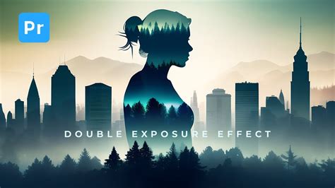 How To Create Double Exposure Effect In Premiere Pro Youtube